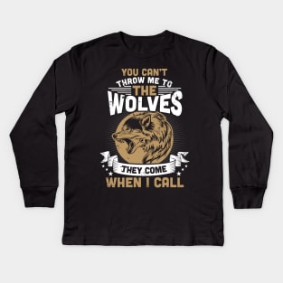 Can't Throw Me To The Wolves They Come When I Call Kids Long Sleeve T-Shirt